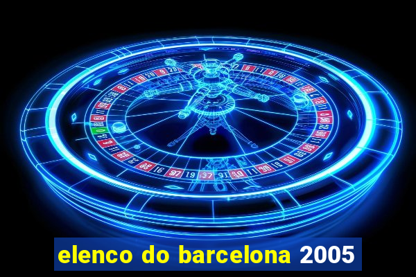 elenco do barcelona 2005